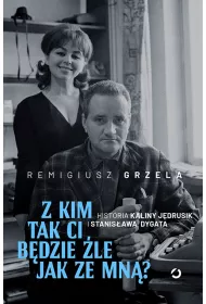 Z kim tak ci b�dzie �le jak ze mn�? Historia Kaliny J�drusik i Stanis�awa Dygata