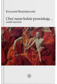 Cho� nasze �odzie przeciekaj�... Notatki lipnickie