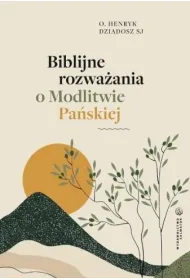 Biblijne rozwa�ania o Modlitwie Pa�skiej