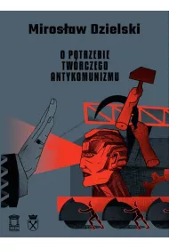 O potrzebie tw�rczego antykomunizmu