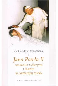 Jana Paw�a II spotkania z chorymi i lud�mi w podesz�ym wieku