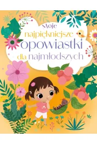 Moje najpi�kniejsze opowiastki dla najm�odszych