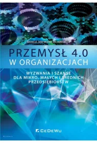 Przemys� 4.0 w organizacjach. Wyzwania i szanse dla mikro, ma�ych i �rednich przedsi�biorstw