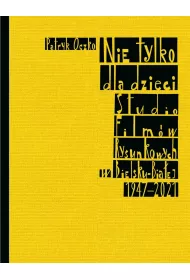Nie tylko dla dzieci Studio Filmw Rysunkowych w Bielsku-Biaej 1947-2021