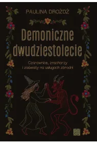 Demoniczne dwudziestolecie. Czarownice, znachorzy i za�wiaty na us�ugach zbrodni