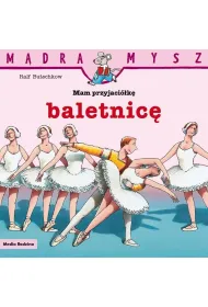 M�dra Mysz. Mam przyjaci�k� baletnic�