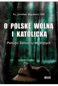 O Polsk� woln� i katolick�. Pami�ci �o�nierzy
