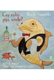 Czy ryby pij� wod�? Jeszcze wi�cej sekret�w zwierz�t i ludzi