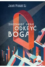 Zrozumie siebie, odkry Boga