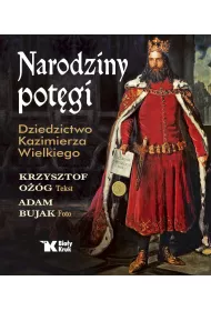 Narodziny potgi. Dziedzictwo Kazimierza Wielkiego