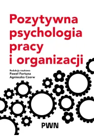 Pozytywna psychologia pracy i organizacji