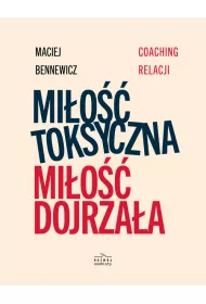 Mi�o�� toksyczna, mi�o�� dojrza�a