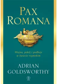 Pax Romana. Wojna, pok�j i podboje w �wiecie rzymskim