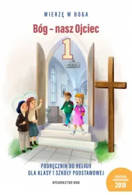 Wierz� w Boga. B�g - nasz Ojciec. Podr�cznik do religii dla klasy pierwszej szko�y podstawowej
