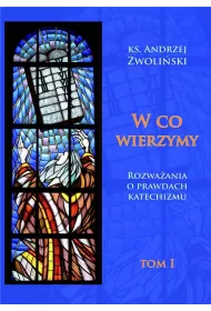 W co wierzymy. Tom I