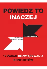 Powiedz to inaczej. 17 zasad rozwi�zywania konflikt�w