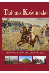 Tadeusz Ko�ciuszko przyw�dca powstania w 1794 roku