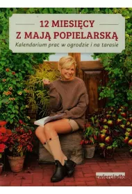 12 miesicy z Maj Popielarsk. Kalendarium prac w ogrodzie i na tarasie