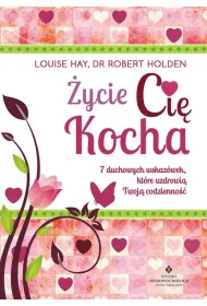 �ycie Ci� Kocha. 7 duchowych wskaz�wek, kt�re uzdrowi� Twoj� codzienno��