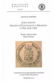 Zarys dziej�w Archiwum Pa�stwowego w Krakowie (1792) 1878-1952