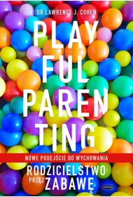 Playful Parenting. Rodzicielstwo przez zabaw�