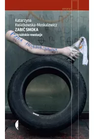 Zabi� smoka. Ukrai�skie rewolucje