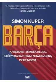 Barca. Powstanie i upadek klubu, kt�ry kszta�towa� nowoczesn� pi�k� no�n�