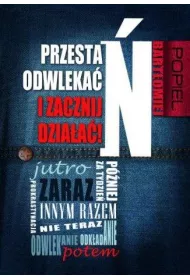 Przesta� odwleka� i zacznij dzia�a�!