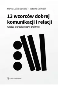 13 wzorc�w dobrej komunikacji i relacji. Analiza transakcyjna w praktyce