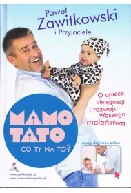 Mamo, Tato co Ty na to? O opiece, piel�gnacji i rozwoju Waszego male�stwa