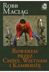 Rowerem przez Chiny, Wietnam i Kambod��