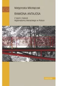 Ramiona Antajosa. Z teorii i historii regionalizmu literackiego w Polsce
