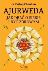 Ajurweda. Jak dba� o siebie i by� zdrowym