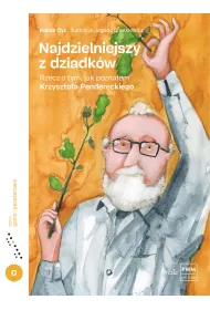 Najdzielniejszy z dziadk�w. Rzecz o tym, jak pozna�em Krzysztofa Pendereckiego
