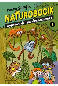 Naturobocik. Tom 1. Wyprawa do lasu deszczowego