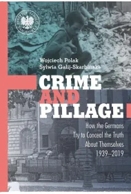 Crime and Pillage. How the Germans Try to Conceal the Truth About Themselves 1939&ndash;2019