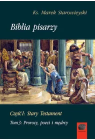 Biblia pisarzy. Cz�� 1: Stary Testament. Tom 3: Prorocy, poeci i m�drcy