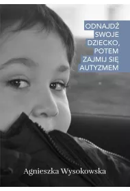 Odnajd swoje dziecko, potem zajmij si autyzmem