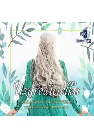 Audiobook Zielarki z Gry Kujawskiej. Tom 2. Uzdrowicielka mp3