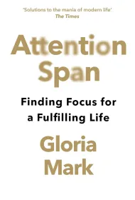 Attention Span. Finding Focus for a Fulfilling Life