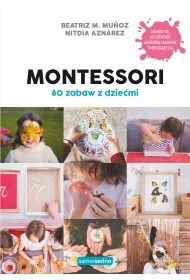 Montessori. 80 zabaw z dzie�mi