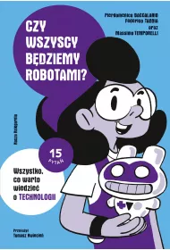 Czy wszyscy b�dziemy robotami? Wszystko, co warto wiedzie� o technologii