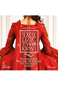 Audiobook Dziedzictwo krwi. Potomkowie w�adc�w Polski na tronach Europy mp3