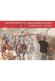 Historyczne Bitwy wed�ug Marka Szyszko. Staro�ytno�� - XVIII wiek