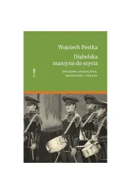 Diabelska maszyna do szycia. Kresowa apokalipsa: reporta�e i perory