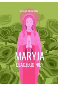 Maryja. Dlaczego nie?