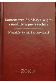Komentarze do Mszy �wi�tej i modlitwa powszechna. Niedziele, �wi�ta i uroczysto�ci. Rok A