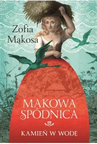 Kamie w wod. Makowa spdnica. Tom 1