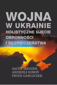 Wojna w Ukrainie. Holistyczne uj�cie obronno�ci i bezpiecze�stwa