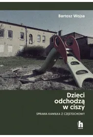 Dzieci odchodz� w ciszy. Sprawa Kamilka z Cz�stochowy